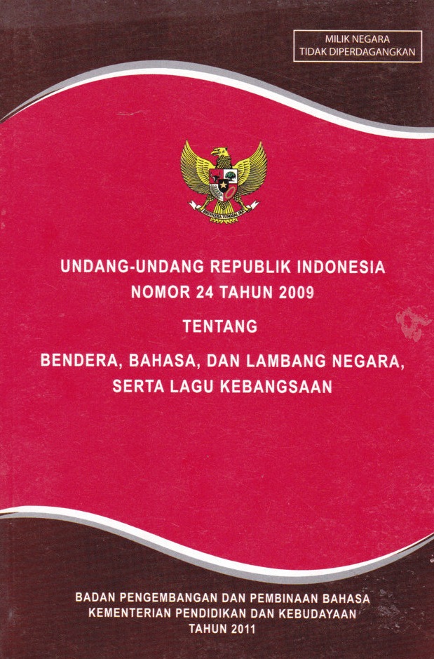 Undang-Undang Republik Indonesia No. 24 th 2009 tentang Bendera, Bahasa dan Lambang Negara Serta Lagu Kebangsaan