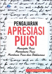 Pengajaran Apresiasi Puisi : Mencipta Puisi Memahami Puisi Membaca Puisi dan Deklamasi