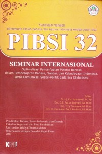 Kumpulan Makalah Pertemuan Ilmiah Bahasa dan Sastra Indonesia ke 32 PIBSI 32 : Seminar Internasional Optimalisasi Pemanfaatan Potensi Bahasa Dalam Pembelajaran Bahasa, Sastra, dan Kebudayaan Indonesia, serta Komunikasi Sosial-Politik pada Era Globalisasi.